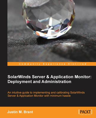 SolarWinds Server and Application Monitor for Administrators - Brant, Justin M.