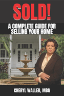 Sold!: A Complete Guide for Selling Your Home