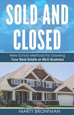 Sold and Closed: New School Methods For Growing Your Real Estate or MLO Business - Buritz, Shannon (Editor), and Imperial, Mark (Editor), and Bronfman, Marty