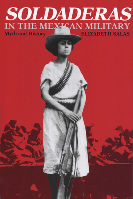 Soldaderas in the Mexican Military: Myth and History - Salas, Elizabeth