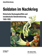Soldaten Im Nachkrieg: Historische Deutungskonflikte Und Westdeutsche Demokratisierung 1945-1955