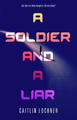 Soldier and A Liar - Lochner, Caitlin