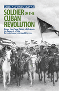 Soldier of the Cuban Revolution: From the Cane Fields to General of the Revolutionary Armed Forces