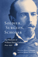 Soldier, Surgeon, Scholar: The Memoirs of William Henry Corbusier, 1844-1930