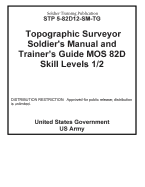 Soldier Training Publication STP 5-82D12-SM-TG Topographic Surveyor Soldier's Manual and Trainer's Guide MOS 82D Skill Levels 1 / 2