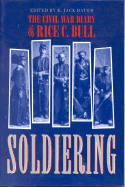 Soldiering: Diary Rice C. Bull: The Civil War Diary of Rice C. Bull