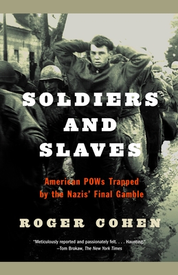 Soldiers and Slaves: American POWs Trapped by the Nazis' Final Gamble - Cohen, Roger