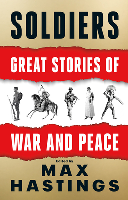 Soldiers: Great Stories of War and Peace - Hastings, Max