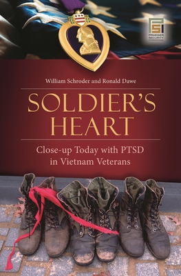 Soldier's Heart: Close-Up Today with PTSD in Vietnam Veterans - Schroder, William, and Dawe, Ronald