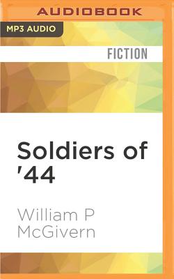 Soldiers of '44 - McGivern, William P