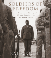 Soldiers of Freedom: An Illustrated History of African Americans in the Armed Forces