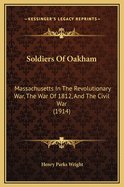 Soldiers of Oakham: Massachusetts in the Revolutionary War, the War of 1812, and the Civil War (1914)