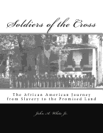 Soldiers of the Cross: The African American Journey from Slavery to the Promised Land