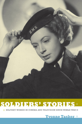 Soldiers' Stories: Military Women in Cinema and Television since World War II - Tasker, Yvonne, Professor