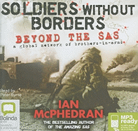 Soldiers without Borders: Beyond the SAS - McPhedran, Ian, and Byrne, Peter, Ma (Read by)