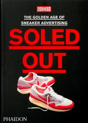 Soled Out: The Golden Age of Sneaker Advertising (A Sneaker Freaker Book) - Freaker, Sneaker