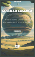 Soledad C?smica: Secretos del Universo y la Bsqueda de vida en el Espacio