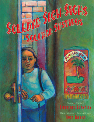 Soledad Sigh-Sighs / Soledad Suspiros - Gonzlez, Rigoberto, and Ibarra, Rosa (Illustrator)