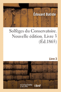 Solf?ges Du Conservatoire. Nouvelle ?dition. Livre 3