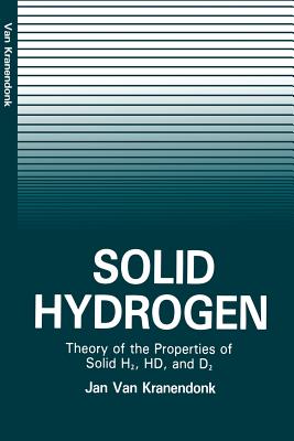 Solid Hydrogen: Theory of the Properties of Solid H2, Hd, and D2 - Kranendonk, Jan