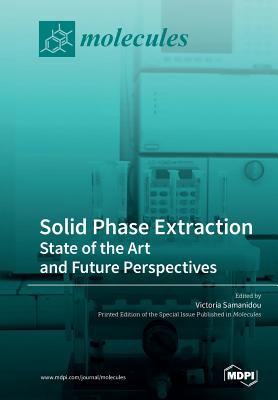 Solid Phase Extraction: State of the Art and Future Perspectives - Samanidou, Victoria (Guest editor)