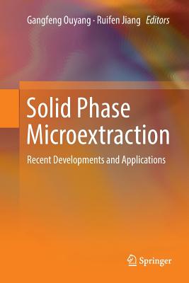 Solid Phase Microextraction: Recent Developments and Applications - Ouyang, Gangfeng (Editor), and Jiang, Ruifen (Editor)