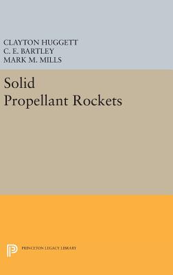 Solid Propellant Rockets - Huggett, Clayton, and Bartley, C. E., and Mills, Mark M.