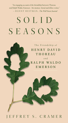 Solid Seasons: The Friendship of Henry David Thoreau and Ralph Waldo Emerson - Cramer, Jeffrey S