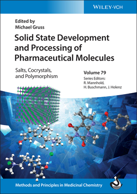 Solid State Development and Processing of Pharmaceutical Molecules: Salts, Cocrystals, and Polymorphism - Gruss, Michael (Editor), and Mannhold, Raimund (Series edited by), and Buschmann, Helmut (Series edited by)