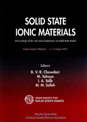 Solid State Ionic Materials - Proceedings of the 4th Asian Conference on Solid State Ionics - Chowdari, B V R (Editor), and Yahaya, M (Editor), and Talib, I A (Editor)