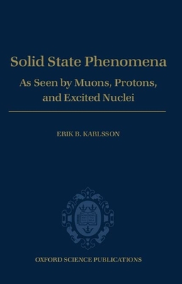 Solid State Phenomena: As Seen by Muons, Protons, and Excited Nuclei - Karlsson, Erik B