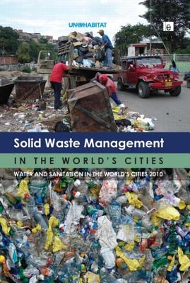 Solid Waste Management in the World's Cities: Water and Sanitation in the Worlds Cities 2010 - United Nations