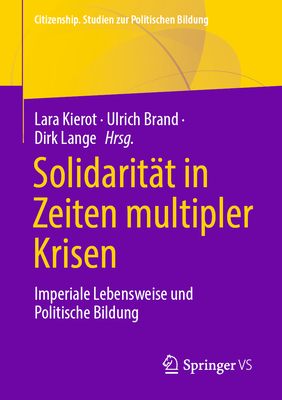 Solidarit?t in Zeiten Multipler Krisen: Imperiale Lebensweise Und Politische Bildung - Kierot, Lara (Editor), and Brand, Ulrich (Editor), and Lange, Dirk (Editor)