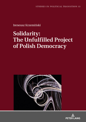 Solidarity: The Unfulfilled Project of Polish Democracy - Bachmann, Klaus (Editor), and Poniatowska, Patrycja (Translated by), and Krzemi ski, Ireneusz