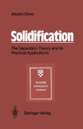 Solidification: The Separation Theory and Its Practical Applications