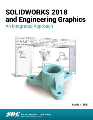 SOLIDWORKS 2018 and Engineering Graphics: An Integrated Approach - Shih, Randy