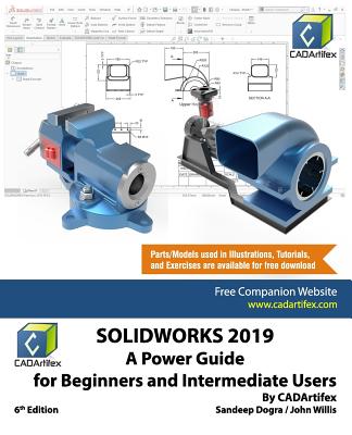 Solidworks 2019: A Power Guide for Beginners and Intermediate User - Willis, John, and Dogra, Sandeep, and Cadartifex