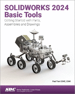 SOLIDWORKS 2024 Basic Tools: Getting Started with Parts, Assemblies and Drawings