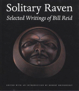 Solitary Raven: The Selected Writings of Bill Reid