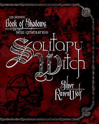 Solitary Witch: The Ultimate Book of Shadows for the New Generation - Ravenwolf, Silver