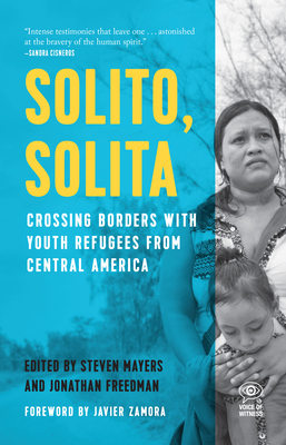 Solito, Solita: Crossing Borders with Youth Refugees from Central America - Mayers, Steven (Editor), and Freedman, Jonathan (Editor)