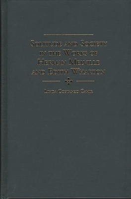 Solitude and Society in the Works of Herman Melville and Edith Wharton - Cahir, Linda Costanzo