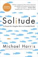 Solitude: In Pursuit of a Singular Life in a Crowded World