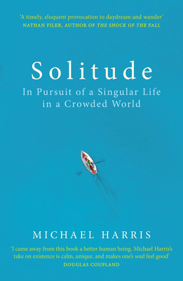 Solitude: In Pursuit of a Singular Life in a Crowded World - Harris, Michael