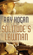 Solitude's Lawman - Hogan, Ray