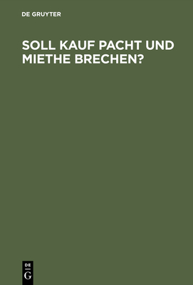 Soll Kauf Pacht Und Miethe Brechen? - de Gruyter (Editor)