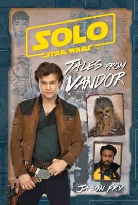 Solo: A Star Wars Story: Tales from Vandor - Fry, Jason