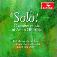 Solo!: Chamber music of Amos Gillespie - Amos Gillespie (sax); Amy Wurtz (piano); Andy Miller (vibraphone); Barkada Saxophone Quartet; Daniel Price (trumpet);...