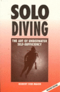 Solo Diving, Revised: The Art of Underwater Self-Sufficiency - Maier, Robert Von