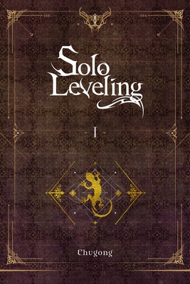 Solo Leveling, Vol. 1 (Novel): Volume 1 - Chugong, and Im, Hye Young (Translated by), and Torres, J (Translated by)